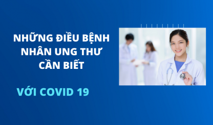 NHỮNG ĐIỀU CẦN BIẾT ĐỐI VỚI BỆNH NHÂN UNG THƯ VỚI COVID 19