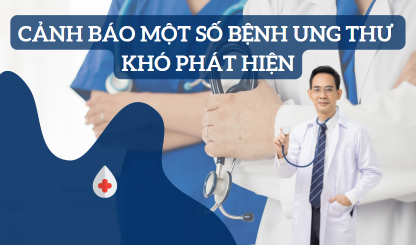 Cảnh báo một số bệnh ung thư khó phát hiện