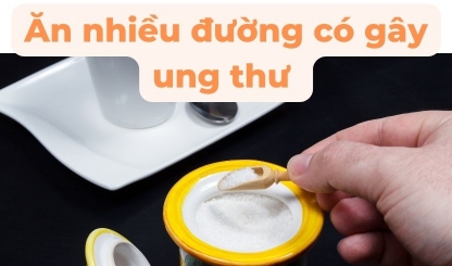 Ăn nhiều đường có gây ung thư